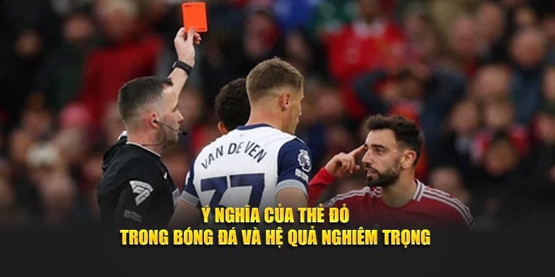 Ý nghĩa của thẻ đỏ trong bóng đá - Tìm hiểu tại Cakhiatv