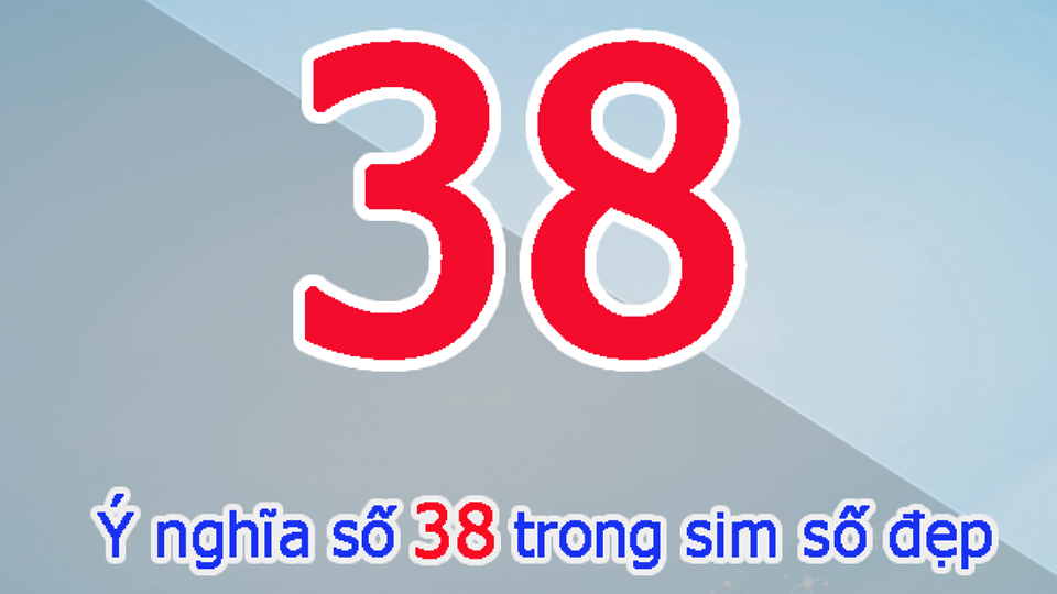 Ý nghĩa của số 38 trong sim số đẹp