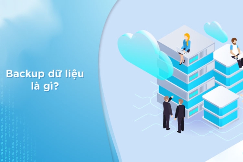 Back up là gì và tầm quan trọng của việc sao lưu dữ liệu